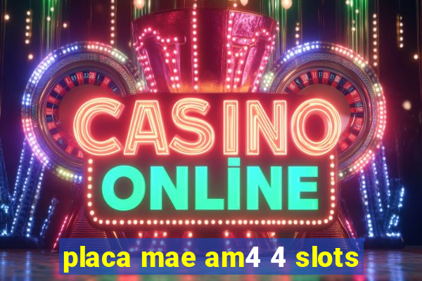 placa mae am4 4 slots