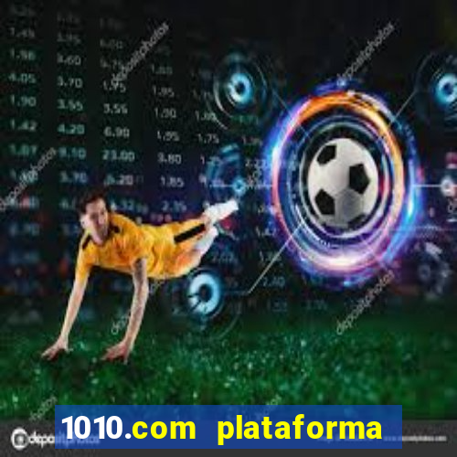 1010.com plataforma de jogos