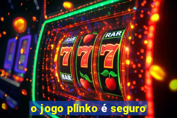 o jogo plinko é seguro