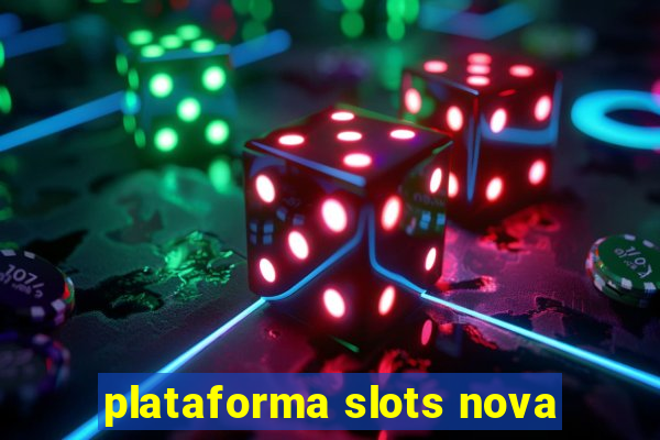 plataforma slots nova