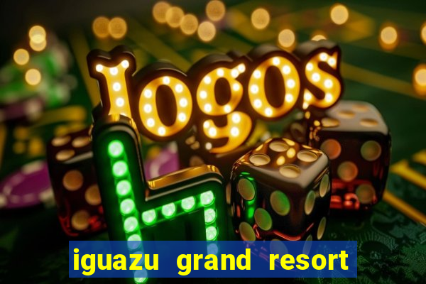 iguazu grand resort and spa casino