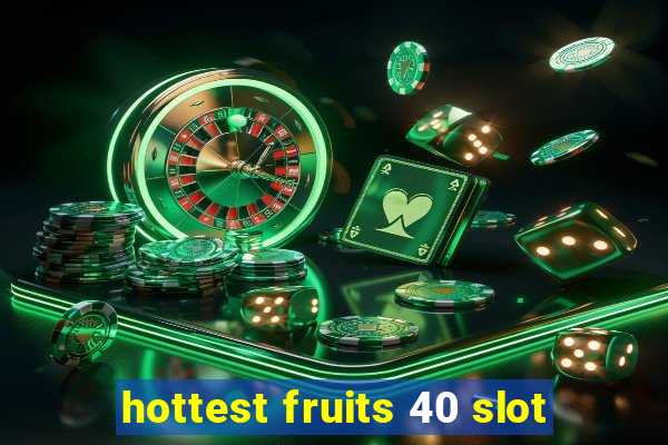 hottest fruits 40 slot