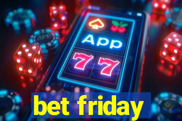 bet friday