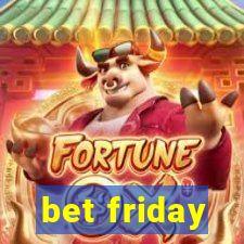 bet friday