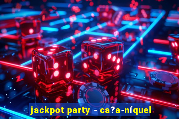 jackpot party - ca?a-níquel