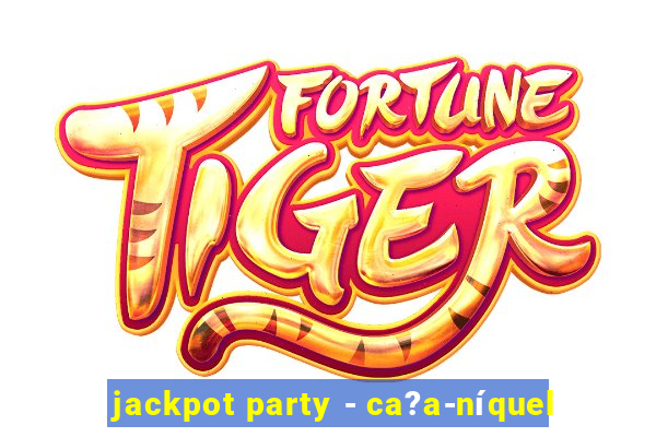 jackpot party - ca?a-níquel