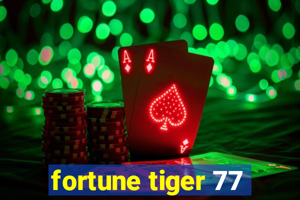 fortune tiger 77