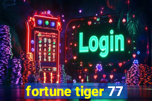 fortune tiger 77