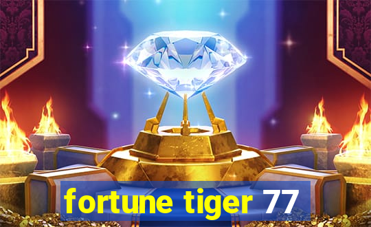 fortune tiger 77