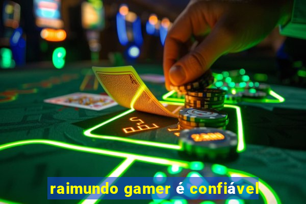 raimundo gamer é confiável