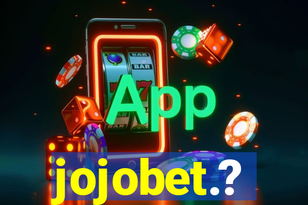 jojobet.?