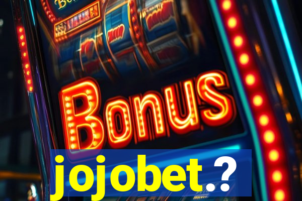 jojobet.?