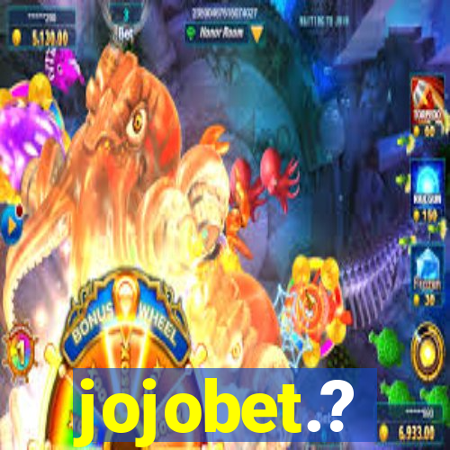 jojobet.?