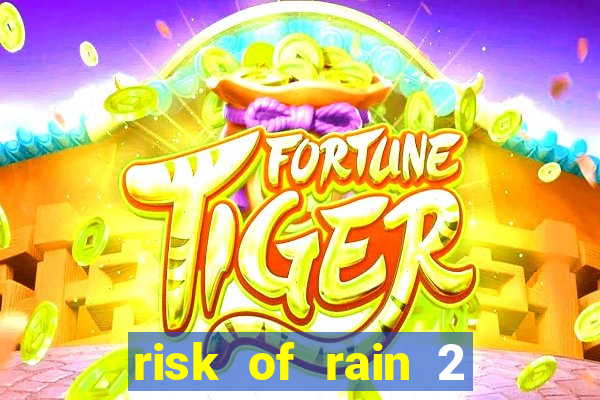 risk of rain 2 tier list