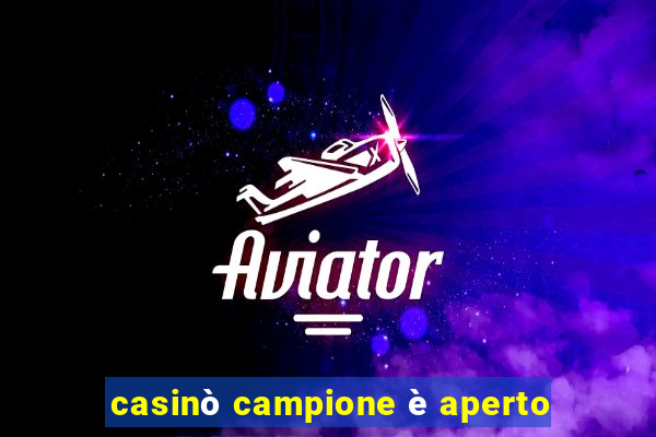 casinò campione è aperto