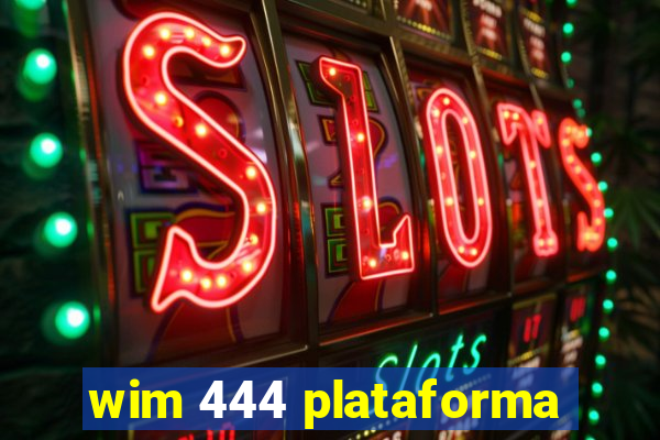 wim 444 plataforma