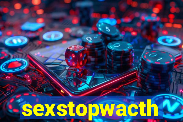 sexstopwacth