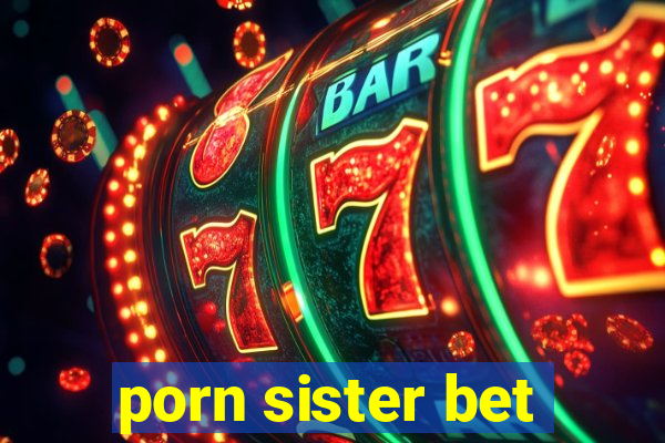 porn sister bet