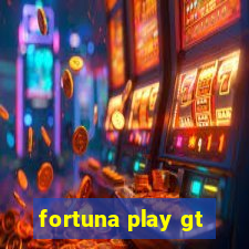 fortuna play gt