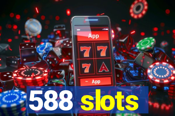 588 slots