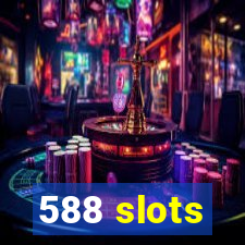 588 slots