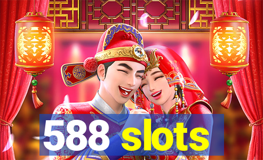 588 slots