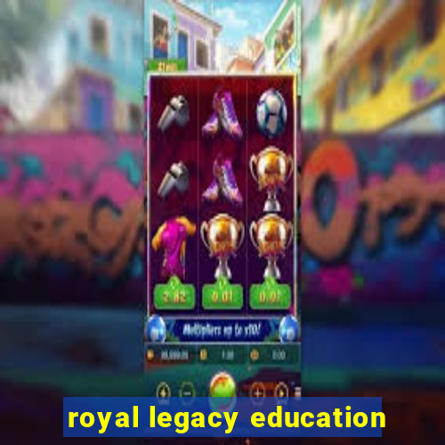 royal legacy education