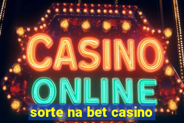 sorte na bet casino