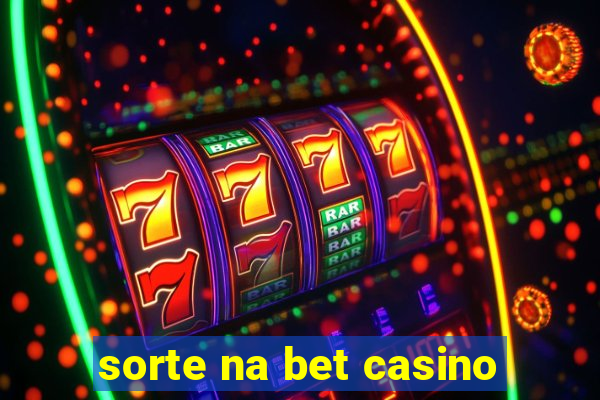 sorte na bet casino