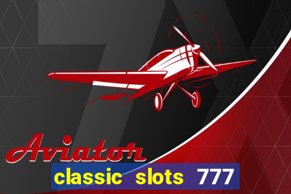 classic slots 777 paga mesmo