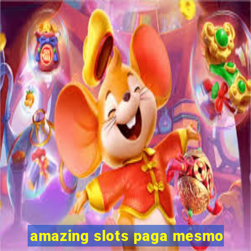 amazing slots paga mesmo