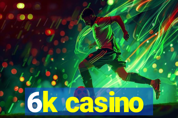 6k casino