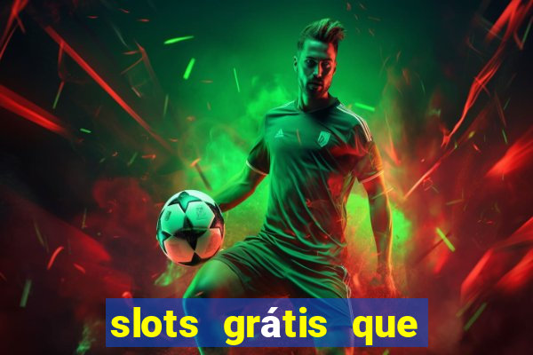 slots grátis que pagam dinheiro de verdade