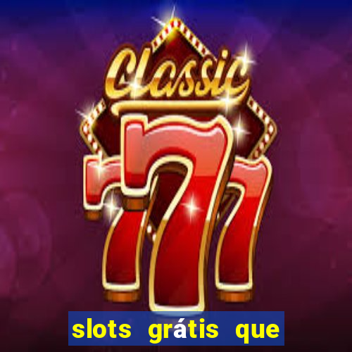 slots grátis que pagam dinheiro de verdade