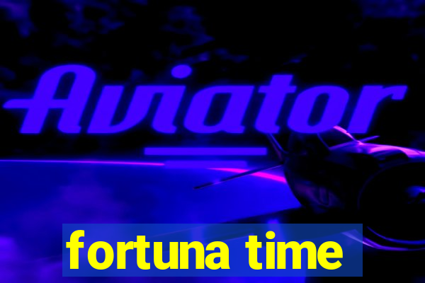 fortuna time