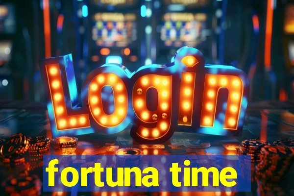 fortuna time