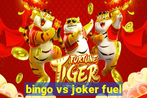 bingo vs joker fuel