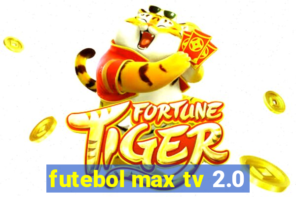 futebol max tv 2.0