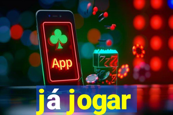 já jogar