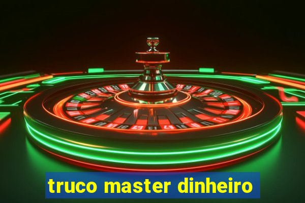 truco master dinheiro