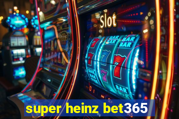 super heinz bet365