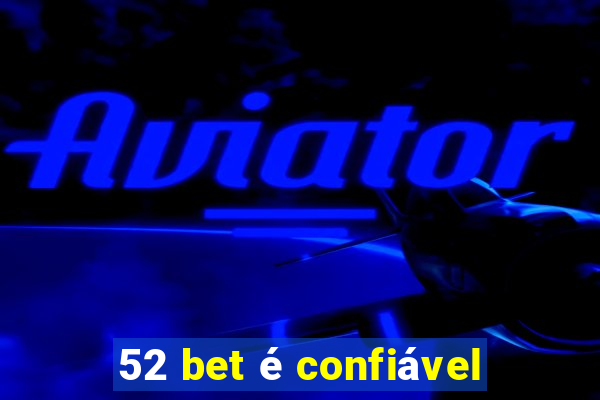 52 bet é confiável