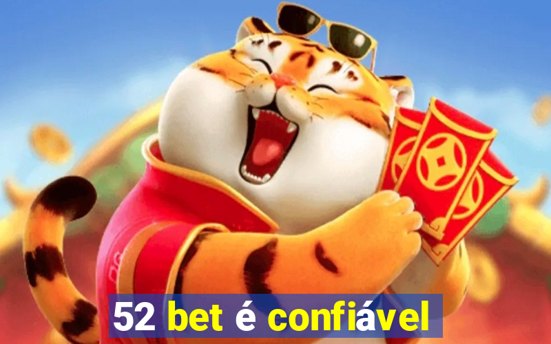 52 bet é confiável