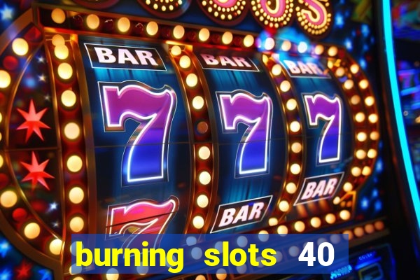 burning slots 40 slot free play