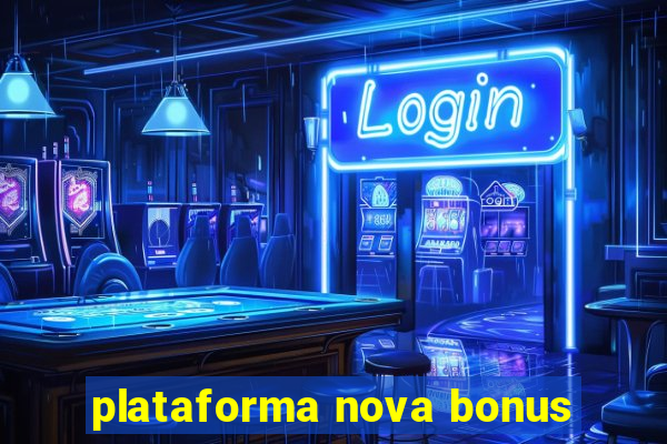 plataforma nova bonus