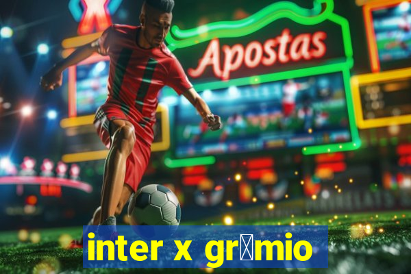 inter x gr锚mio