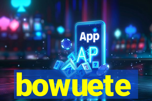 bowuete