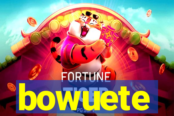 bowuete