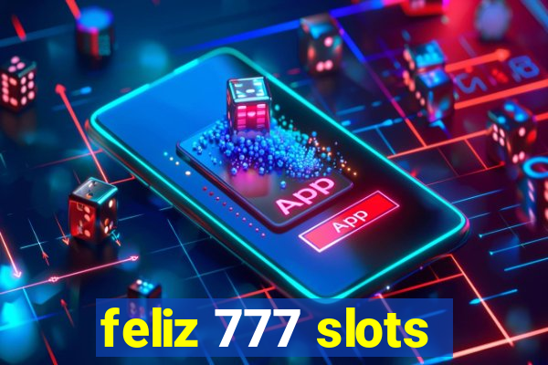 feliz 777 slots