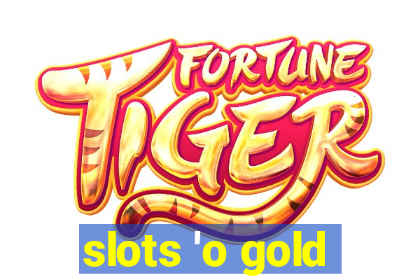 slots 'o gold